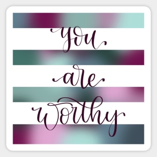 You are Worthy Watercolor Hand Lettered Sticker